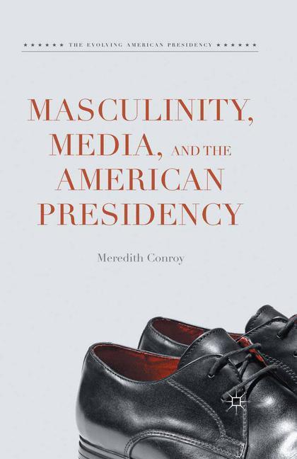 Masculinity, Media, and the American Presidency