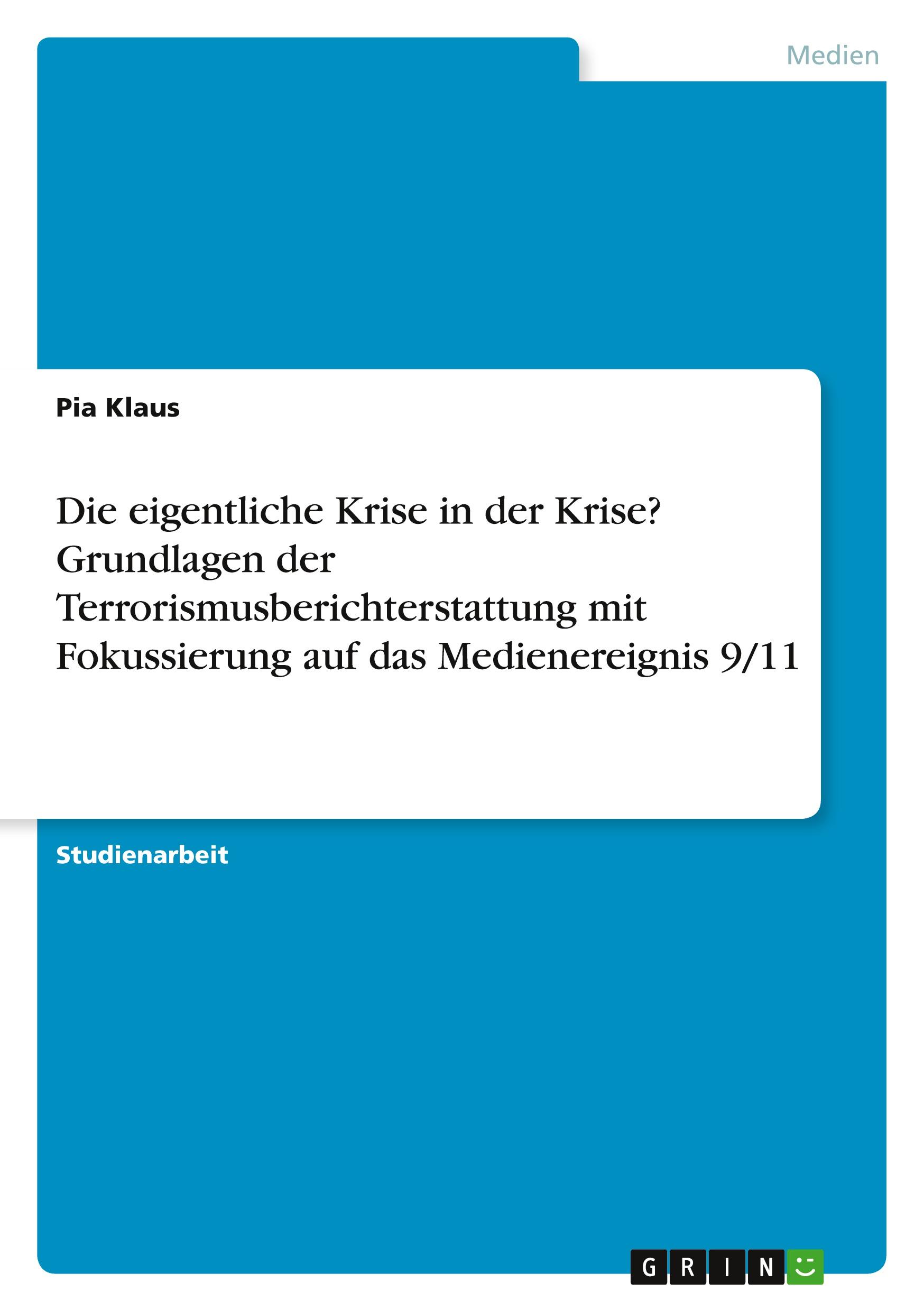 Die eigentliche Krise in der Krise? Grundlagen der Terrorismusberichterstattung mit Fokussierung auf das Medienereignis 9/11