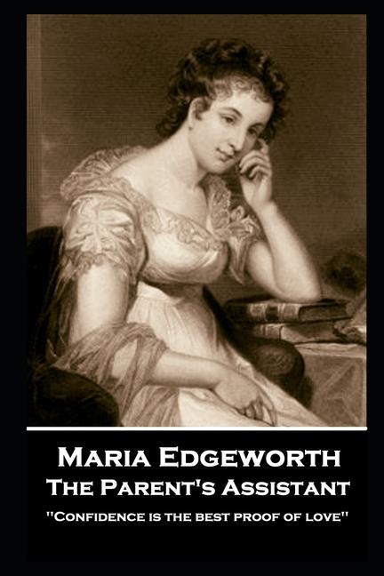 Maria Edgeworth - The Parent's Assistant: 'Confidence is the best proof of love''