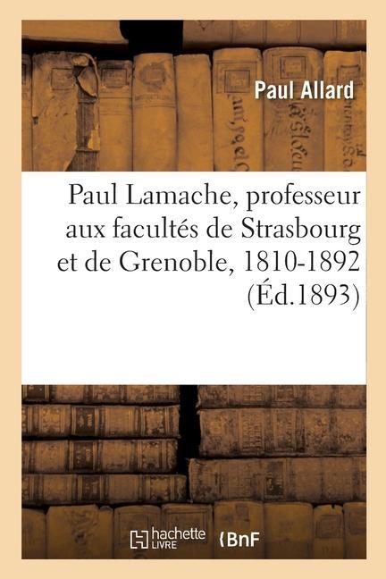 Paul Lamache, Professeur Aux Facultés de Strasbourg Et de Grenoble, 1810-1892