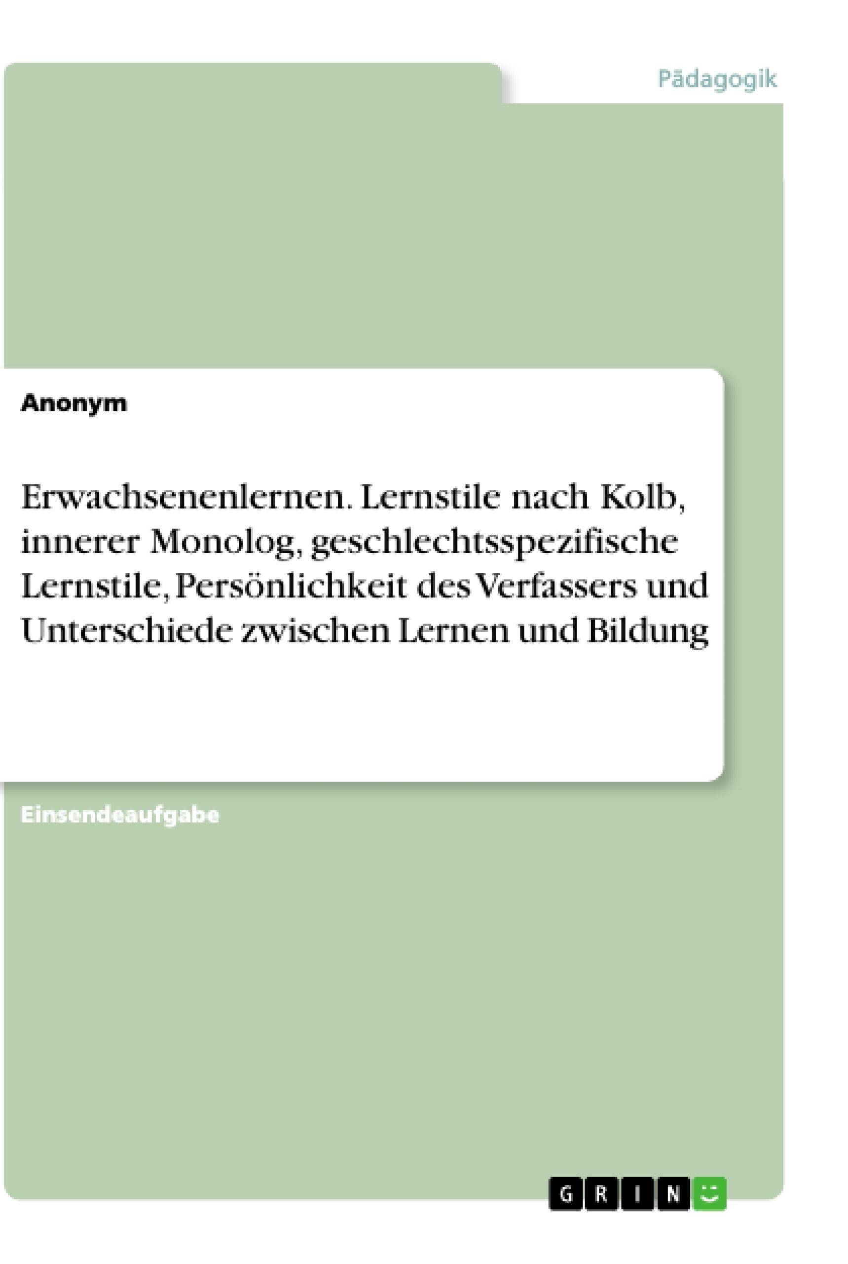 Erwachsenenlernen. Lernstile nach Kolb, innerer Monolog, geschlechtsspezifische Lernstile, Persönlichkeit des Verfassers und Unterschiede zwischen Lernen und Bildung