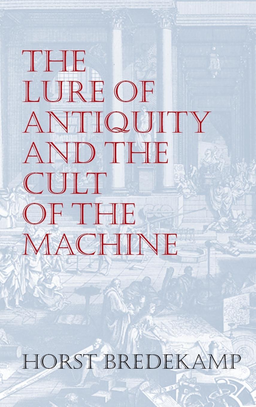 The Lure of Antiquity and the Cult of the Machine