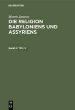 Morris Jastrow: Die Religion Babyloniens und Assyriens. Band 2, Teil 2