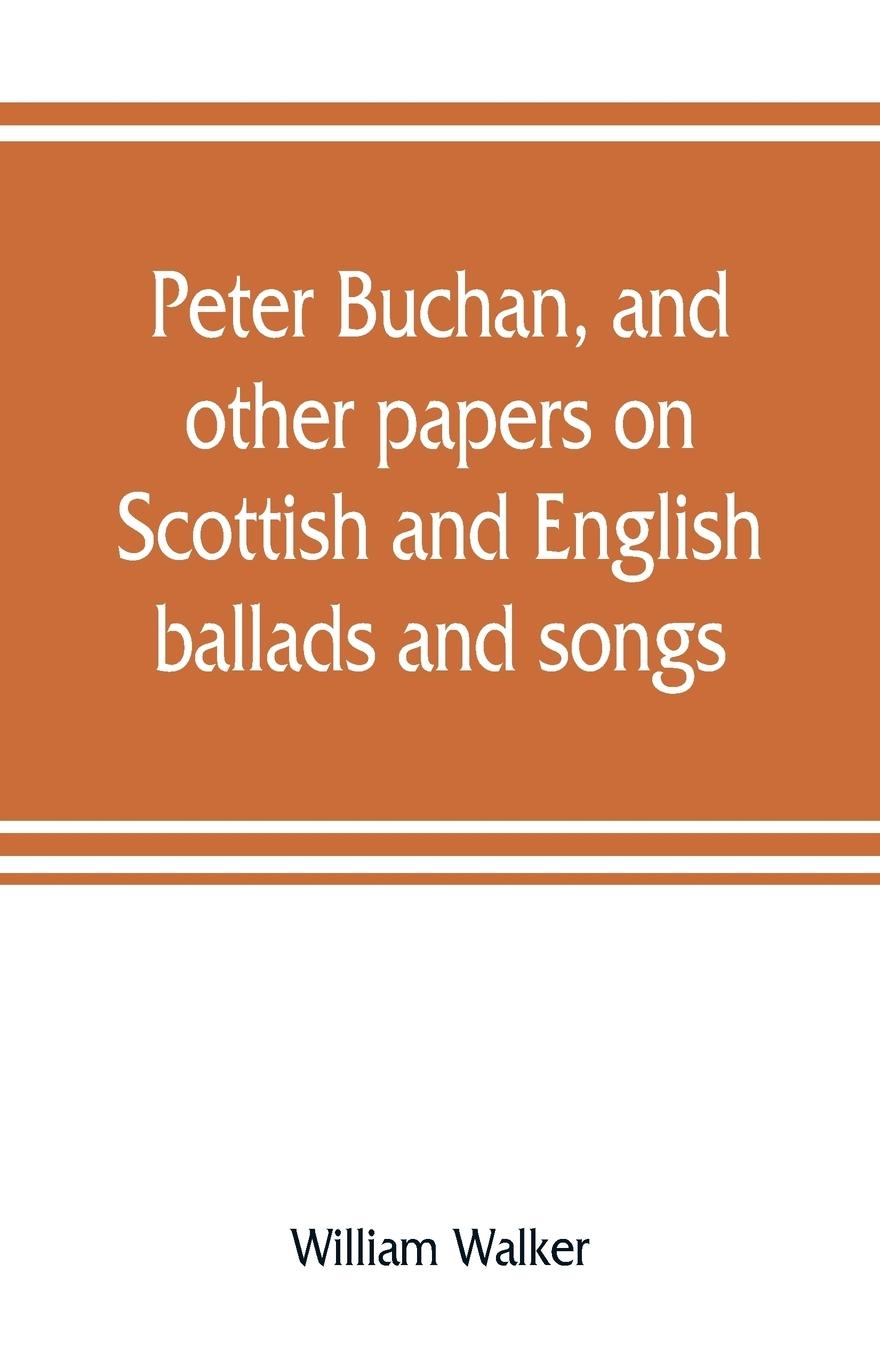 Peter Buchan, and other papers on Scottish and English ballads and songs