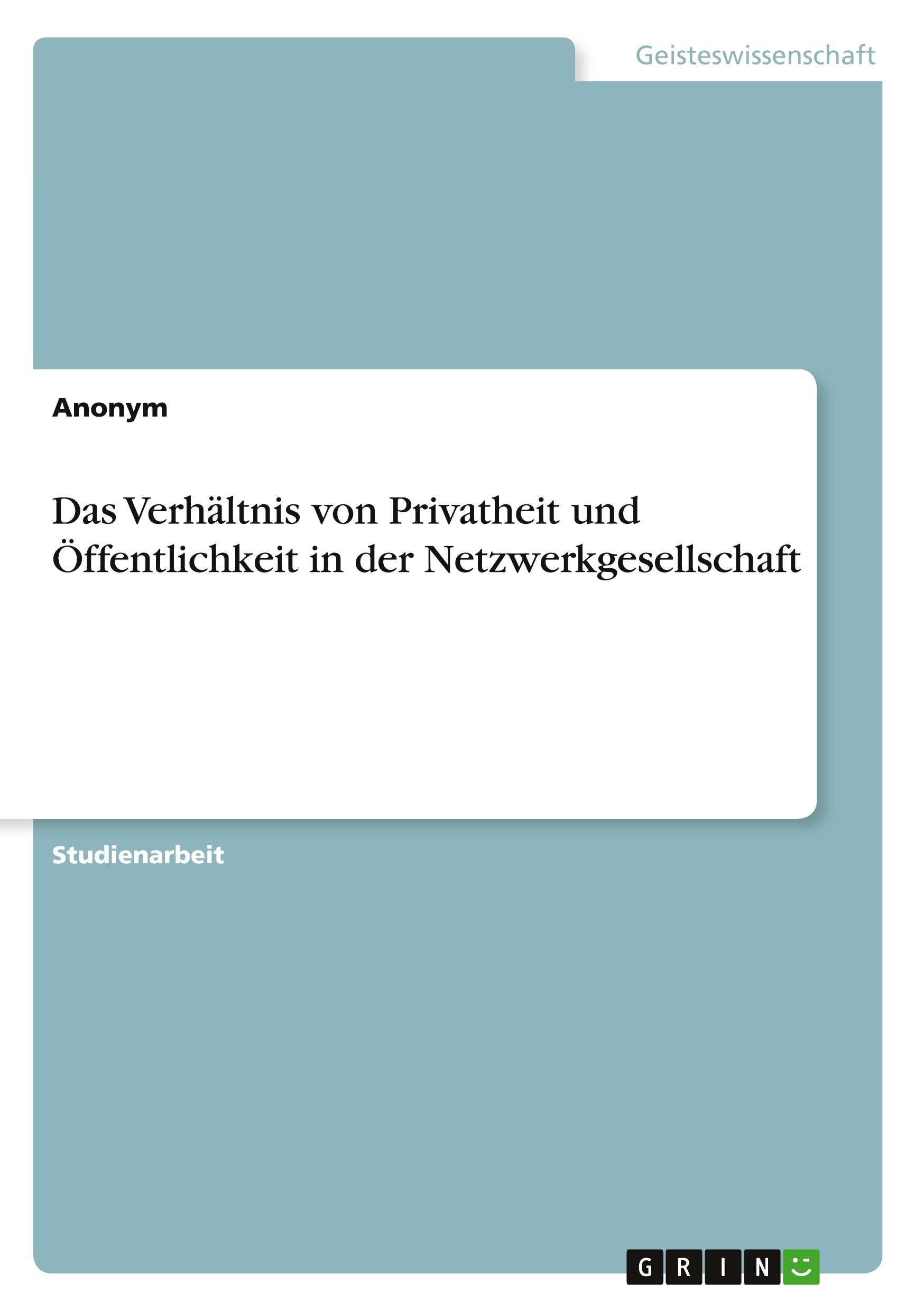 Das Verhältnis von Privatheit und Öffentlichkeit in der Netzwerkgesellschaft