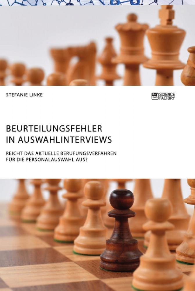 Beurteilungsfehler in Auswahlinterviews. Reicht das aktuelle Berufungsverfahren für die Personalauswahl aus?