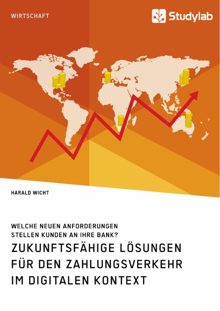 Zukunftsfähige Lösungen für den Zahlungsverkehr im digitalen Kontext. Welche neuen Anforderungen stellen Kunden an ihre Bank?