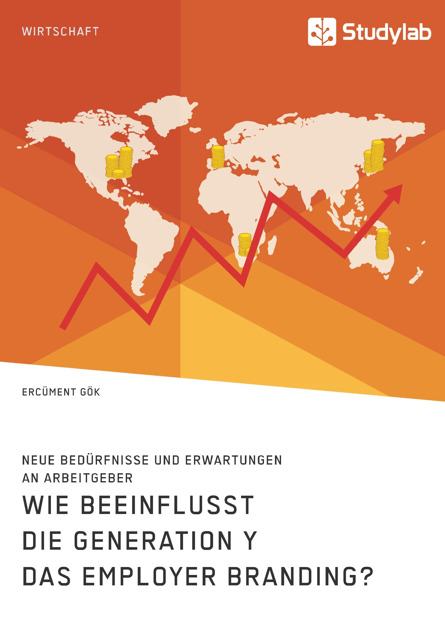 Wie beeinflusst die Generation Y das Employer Branding? Neue Bedürfnisse und Erwartungen an Arbeitgeber