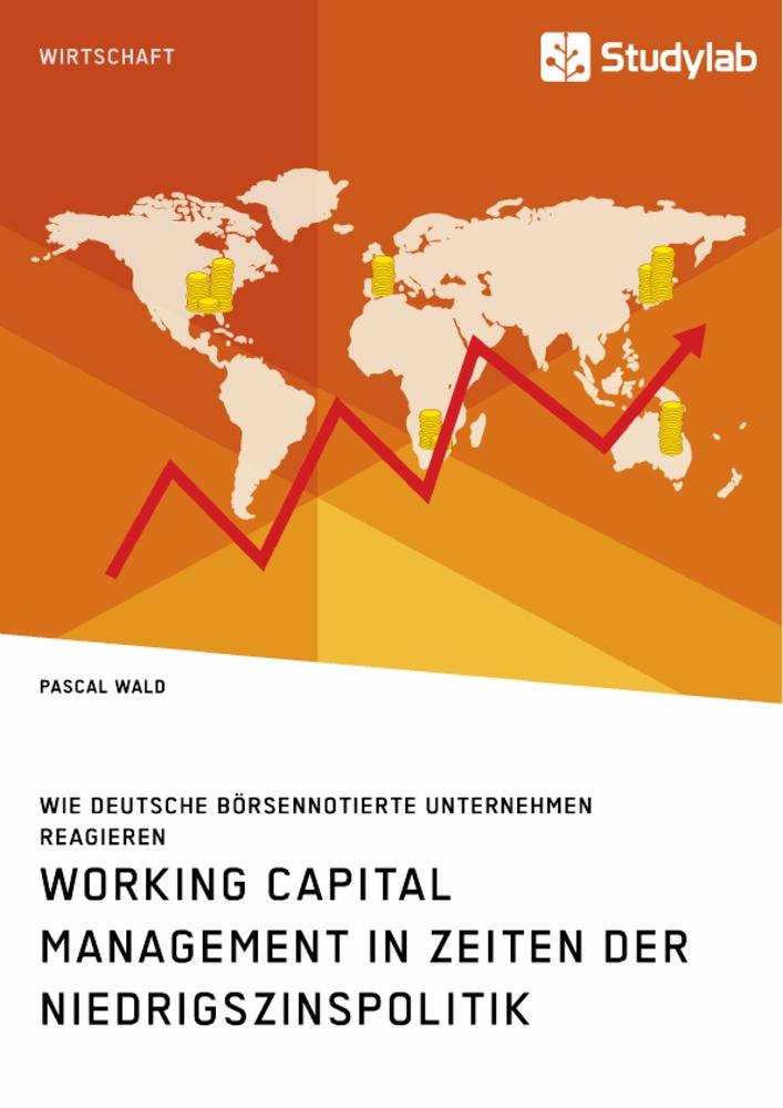 Working Capital Management in Zeiten der Niedrigszinspolitik. Wie deutsche börsennotierte Unternehmen reagieren