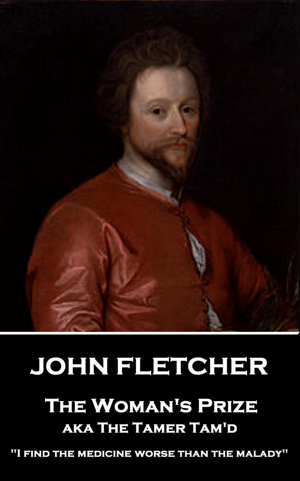 John Fletcher - The Woman's Prize: "I find the medicine worse than the malady"