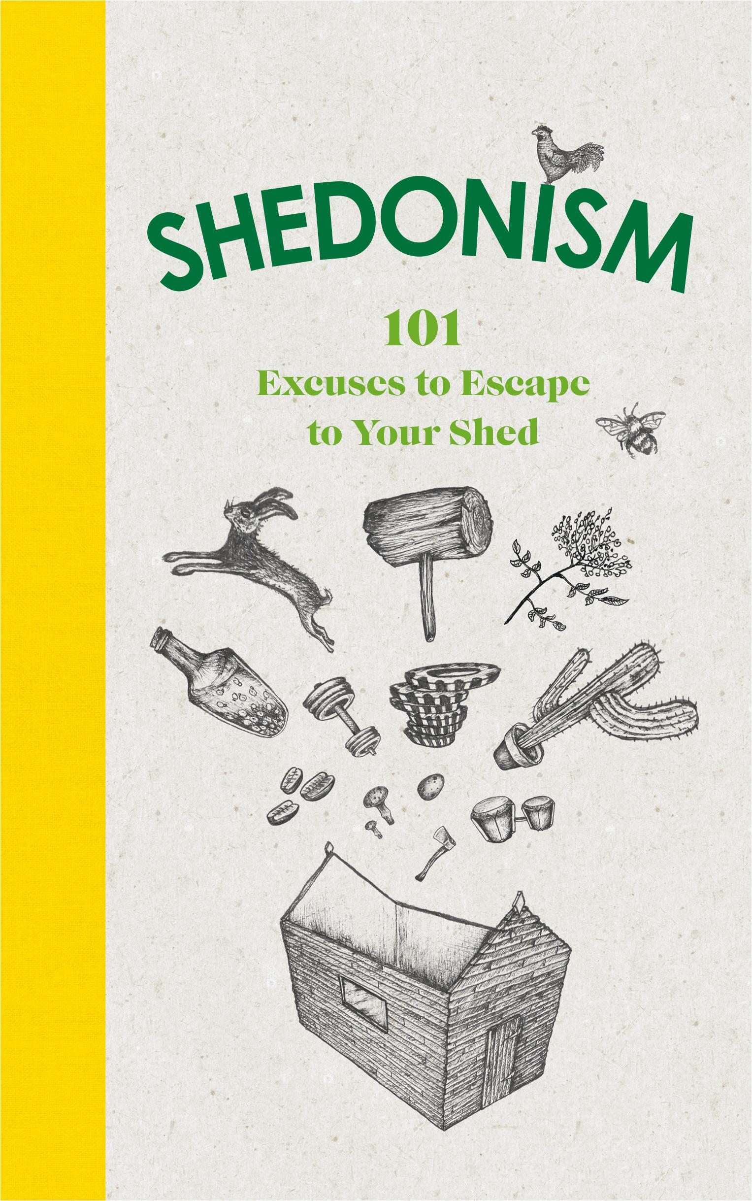 Shedonism: 101 Excuses to Escape to Your Shed