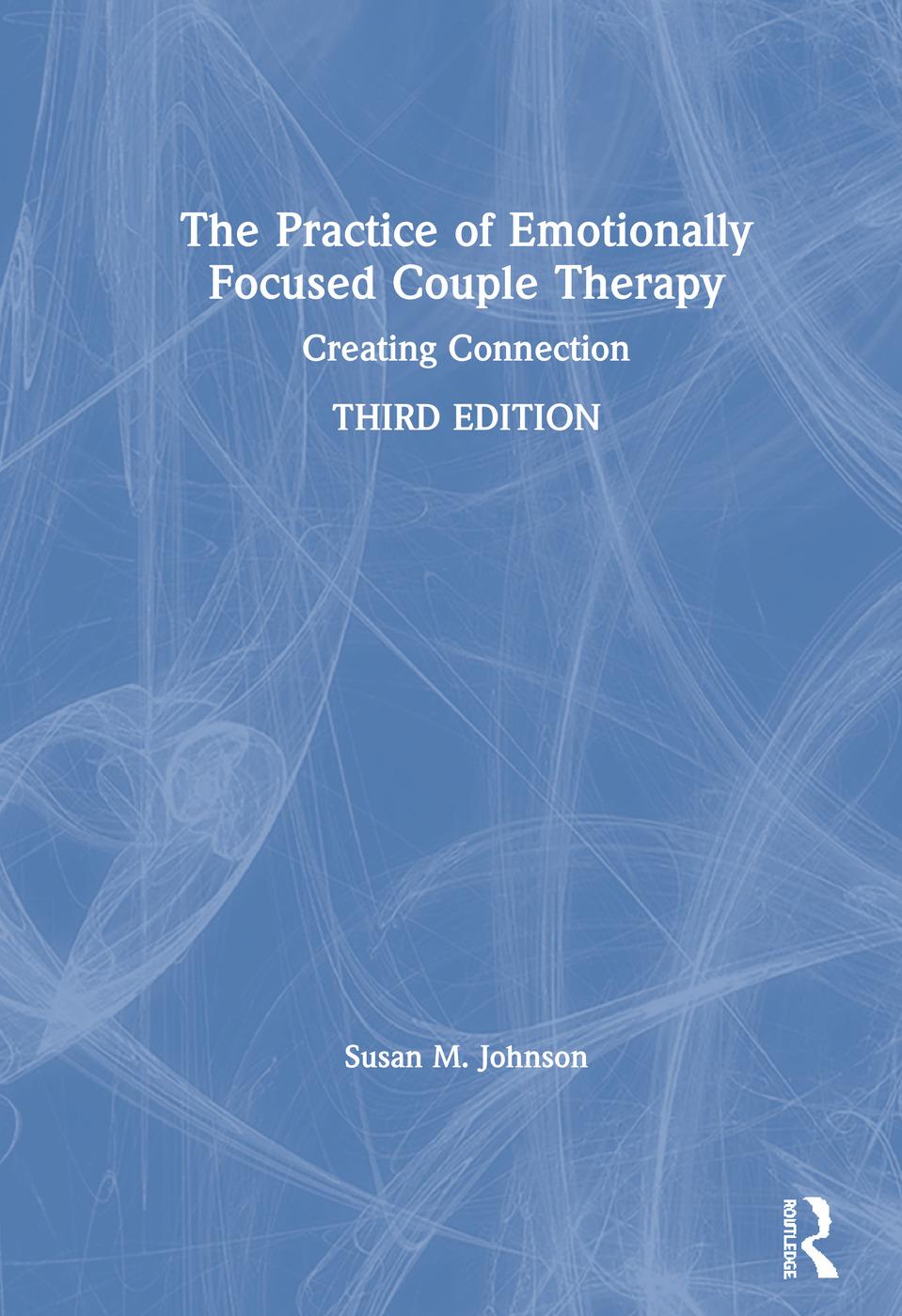 The Practice of Emotionally Focused Couple Therapy