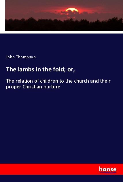 The lambs in the fold; or,