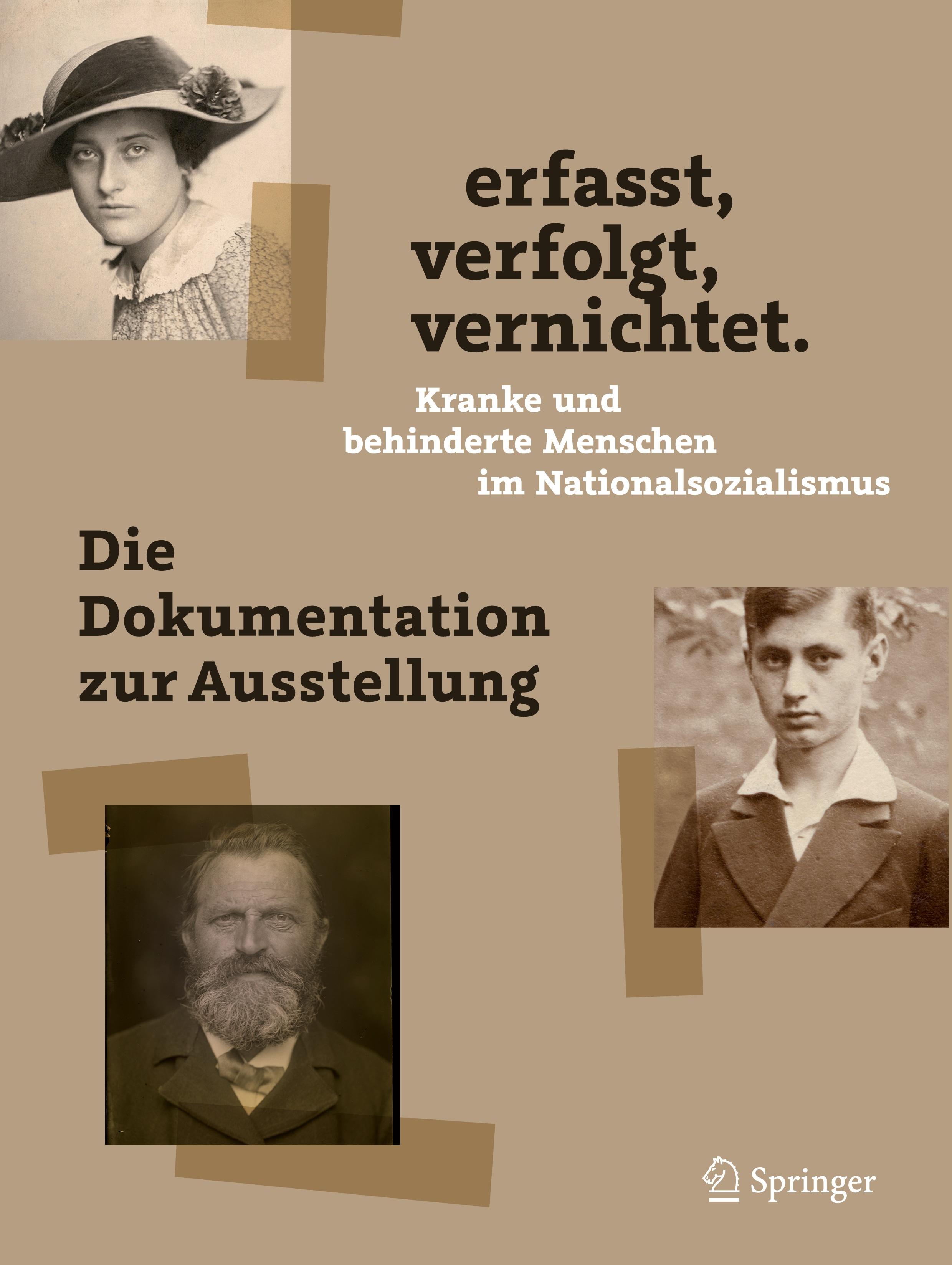 erfasst, verfolgt, vernichtet. Kranke und behinderte Menschen im Nationalsozialismus