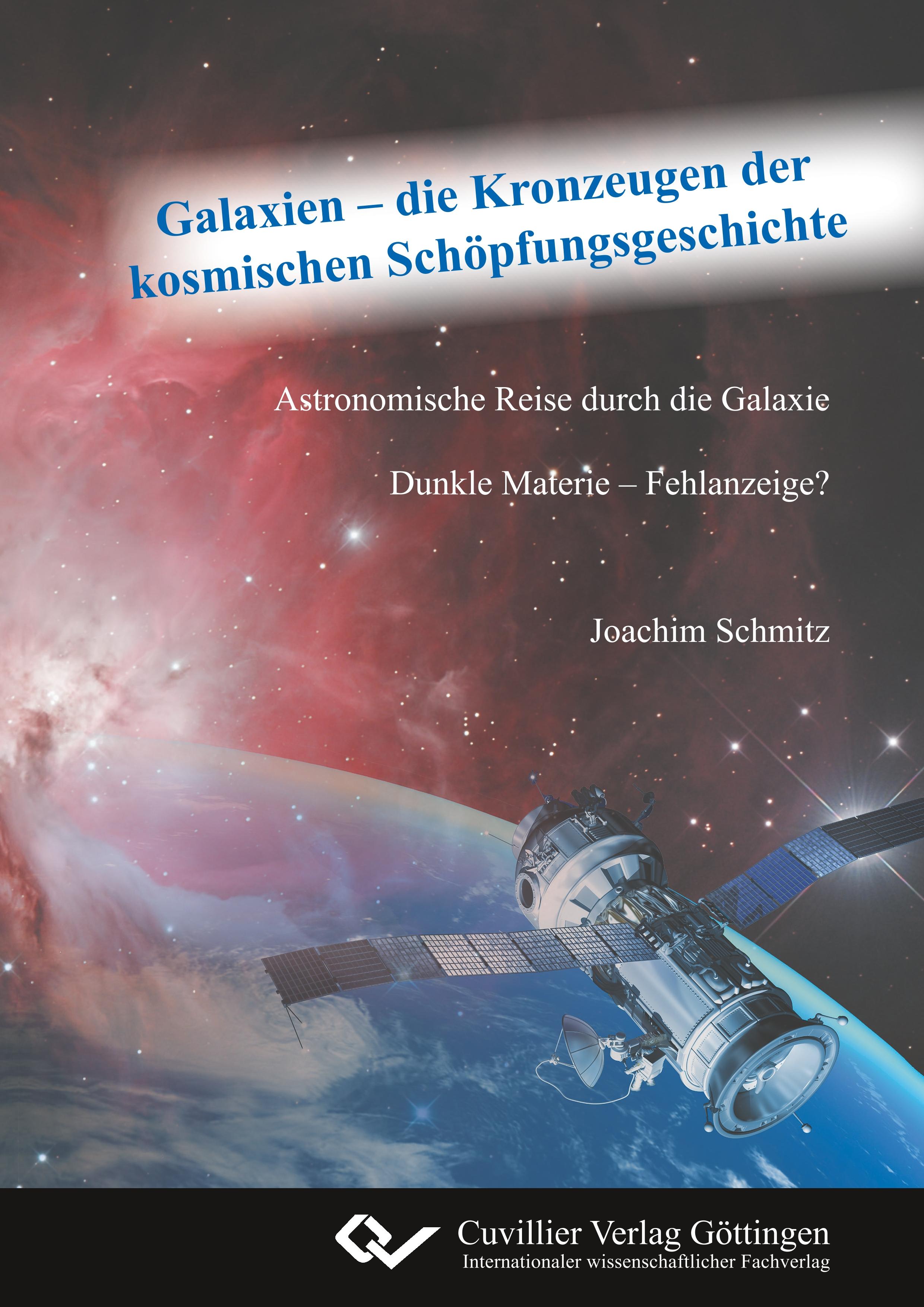 Galaxien ¿ die Kronzeugen der kosmischen Schöpfungsgeschichte. Astronomische Reise durch die Galaxie. Dunkle Materie ¿ Fehlanzeige?