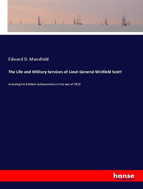 The Life and Military Services of Lieut-General Winfield Scott