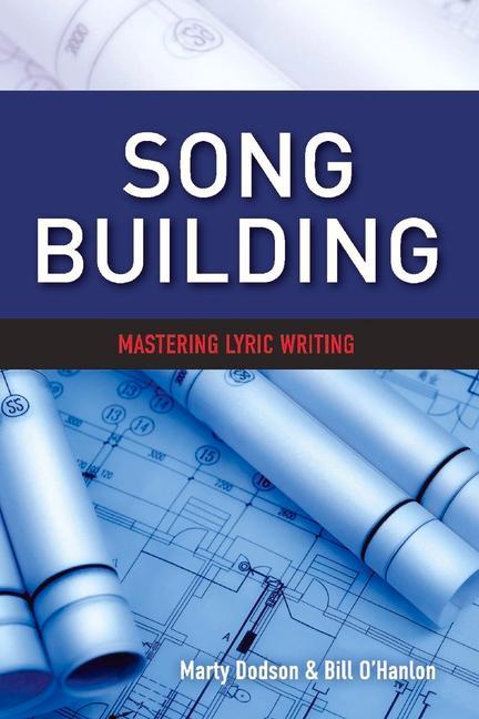 Song Building: Mastering Lyric Writing Volume 1