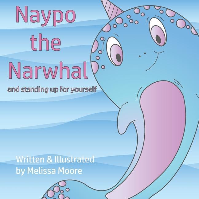 Naypo the Narwhal: and standing up for yourself