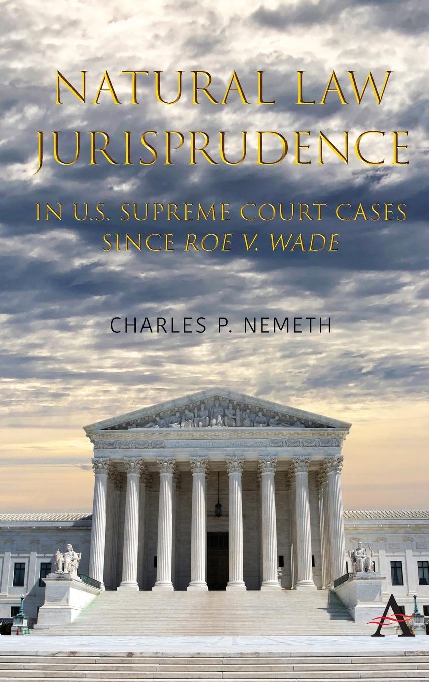 Natural Law Jurisprudence in U.S. Supreme Court Cases Since Roe V. Wade