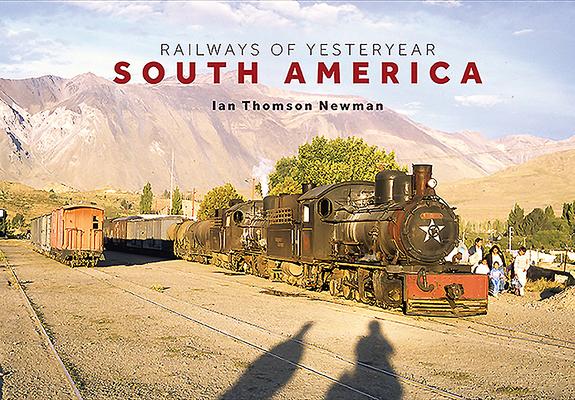 Railways of Yesteryear - South America