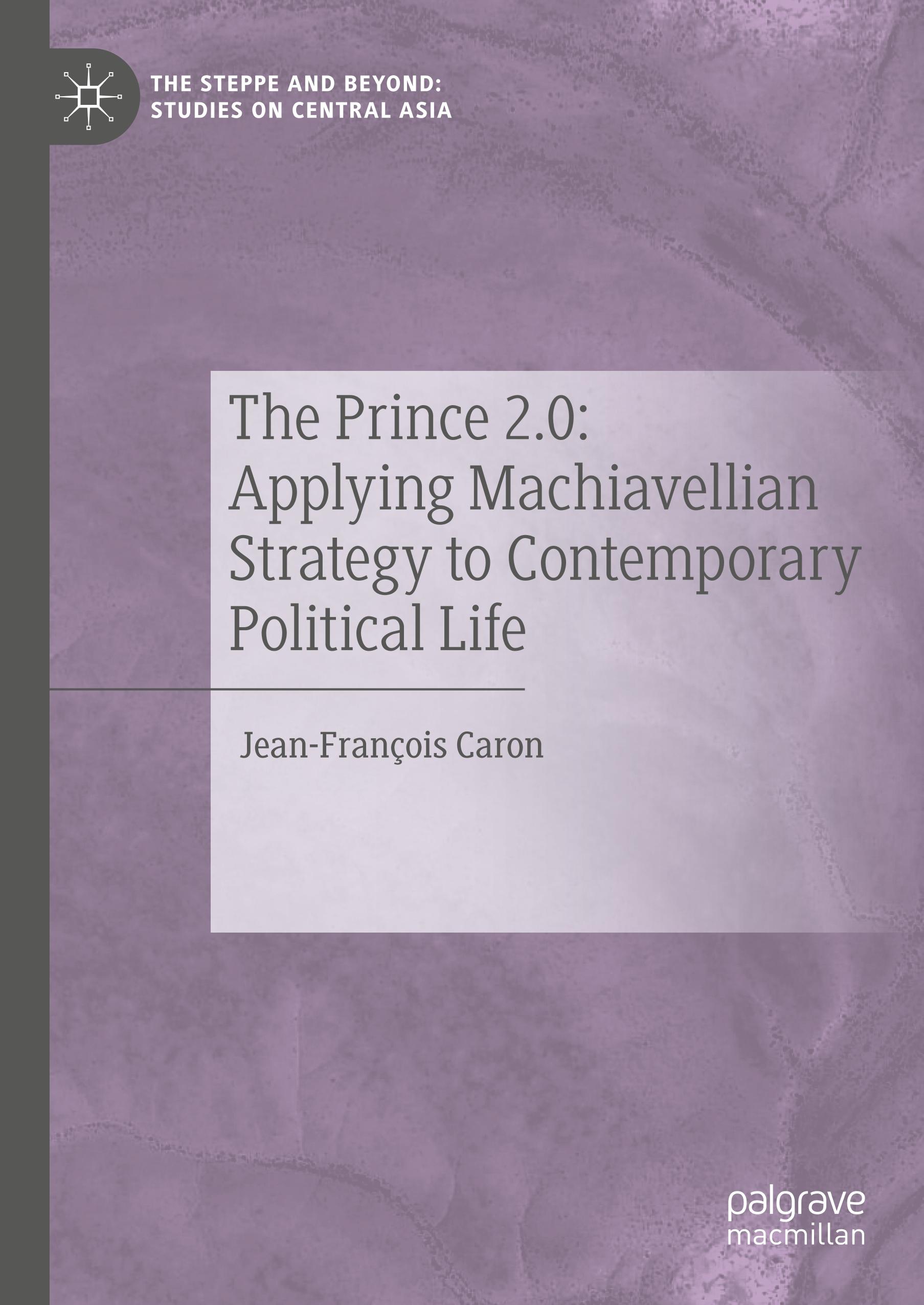 The Prince 2.0: Applying Machiavellian Strategy to Contemporary Political Life