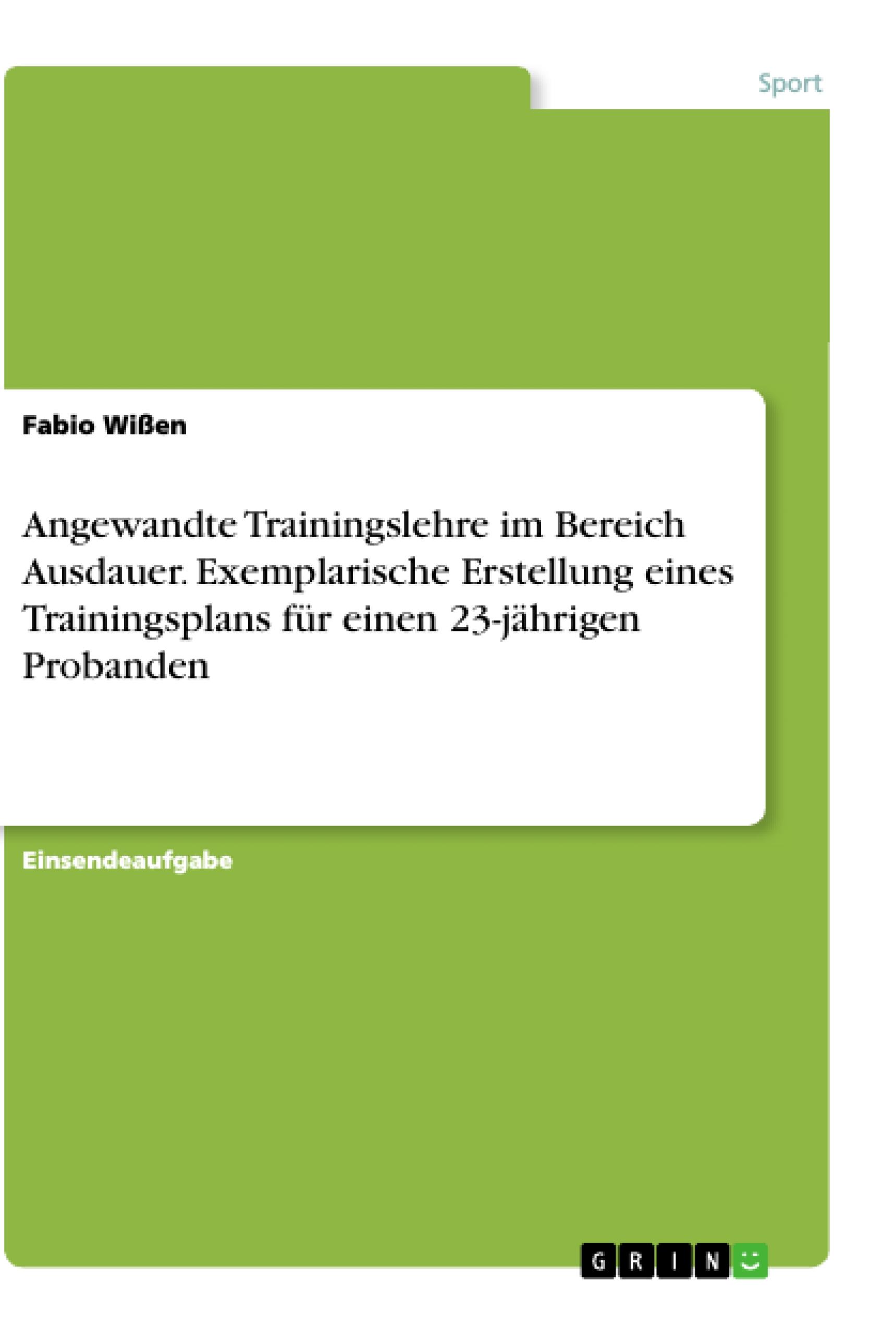 Angewandte Trainingslehre im Bereich Ausdauer. Exemplarische Erstellung eines Trainingsplans für einen 23-jährigen Probanden