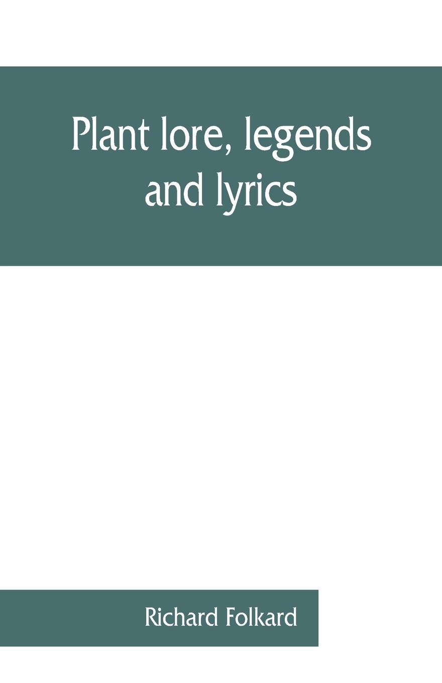 Plant lore, legends, and lyrics. Embracing the myths, traditions, superstitions, and folk-lore of the plant kingdom