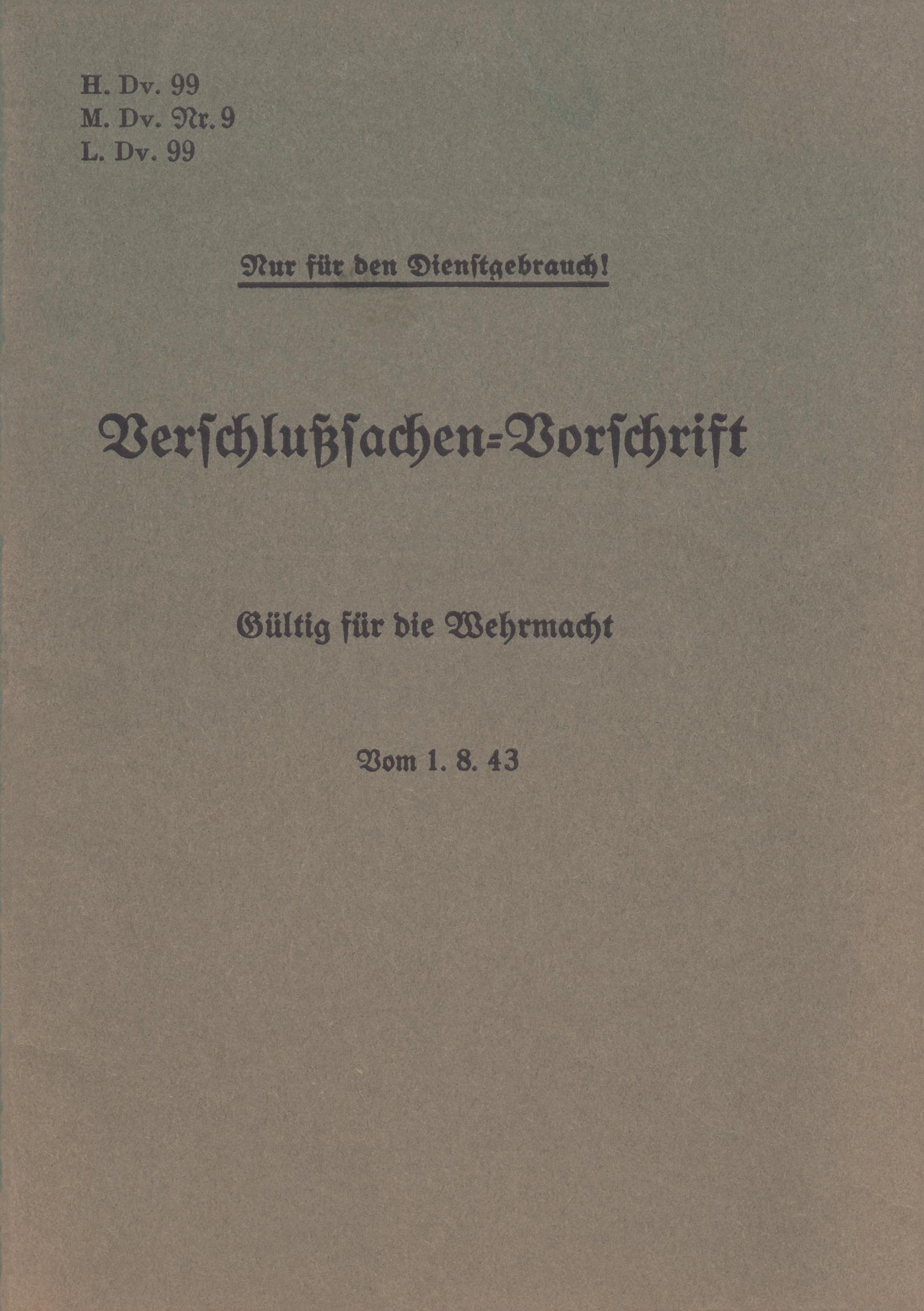 H.Dv. 99, M.Dv.Nr. 9, L.Dv. 99 Verschlußsachen-Vorschrift - Gültig für die Wehrmacht - Vom 1.8.43