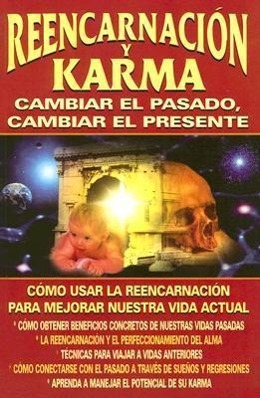 Reencarnacion y Karma: Cambiar el Pasado, Cambiar el Presente