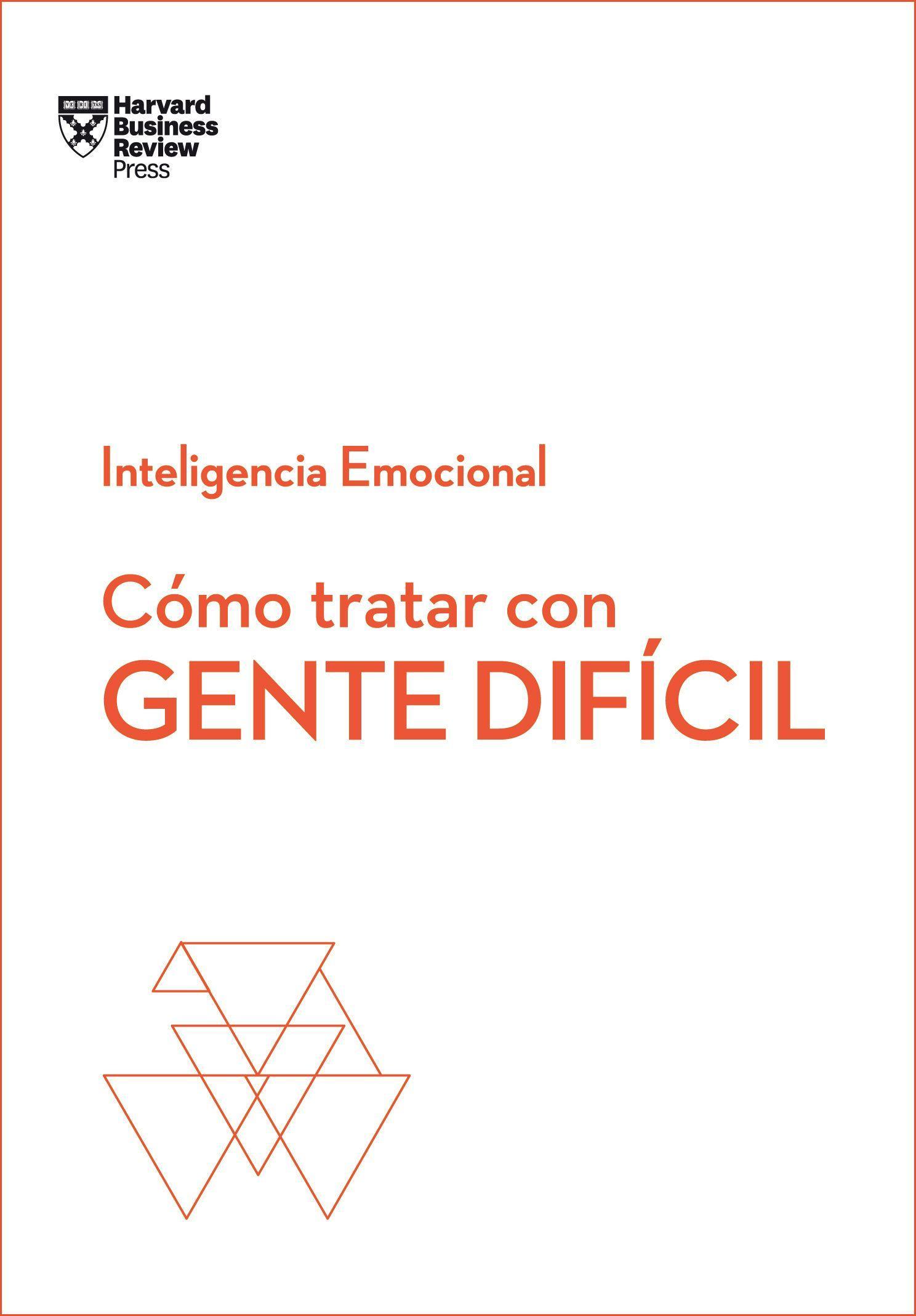 Cómo Tratar Con Gente Difícil. Serie Inteligencia Emocional HBR (Dealing with Difficult People Spanish Edition)