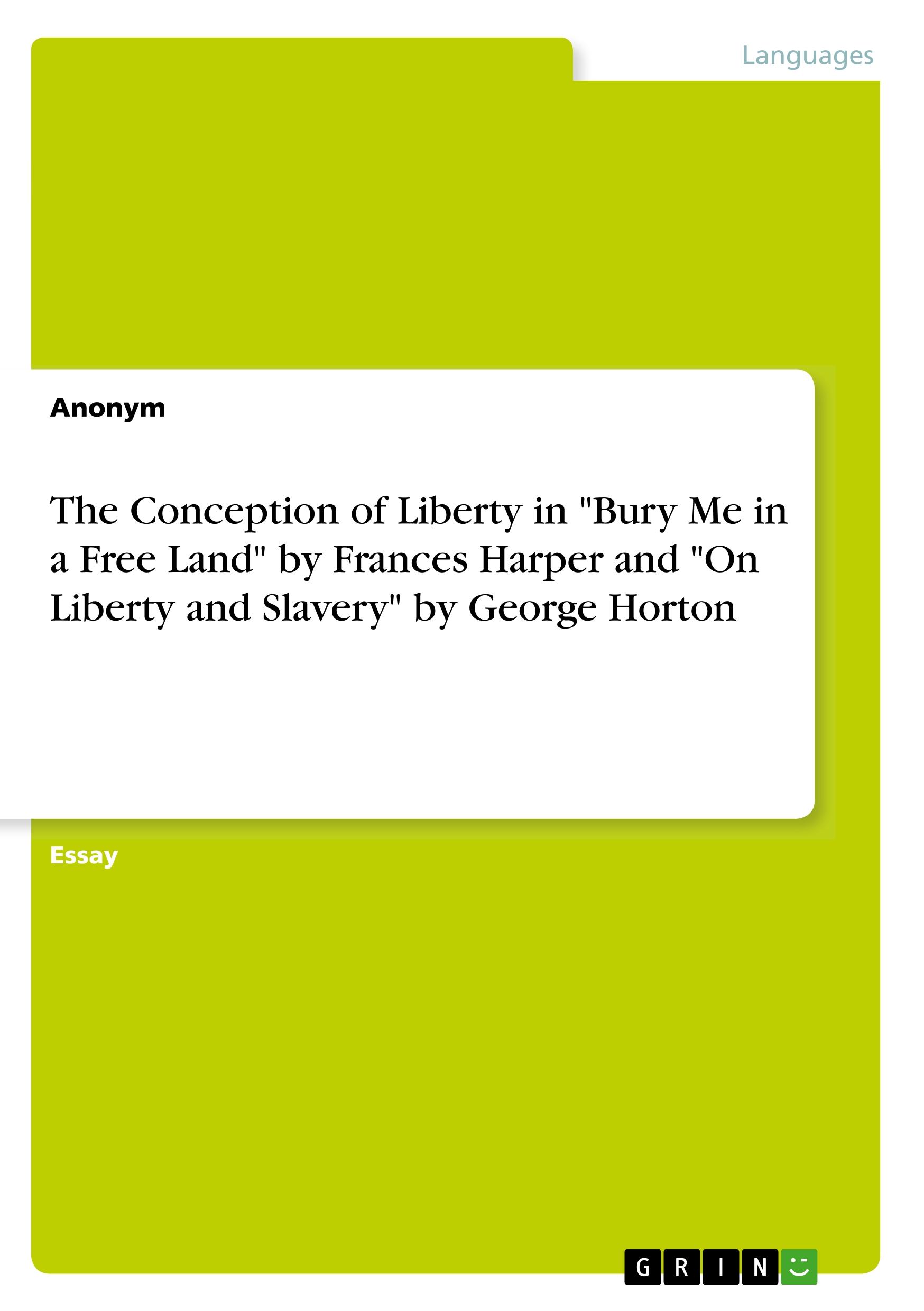 The Conception of Liberty in "Bury Me in a Free Land" by Frances Harper and "On Liberty and Slavery" by George Horton