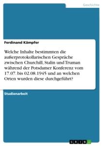 Welche Inhalte bestimmten die außerprotokollarischen Gespräche zwischen Churchill, Stalin und Truman während der Potsdamer Konferenz vom 17.07. bis 02.08.1945 und an welchen Orten wurden diese durchgeführt?