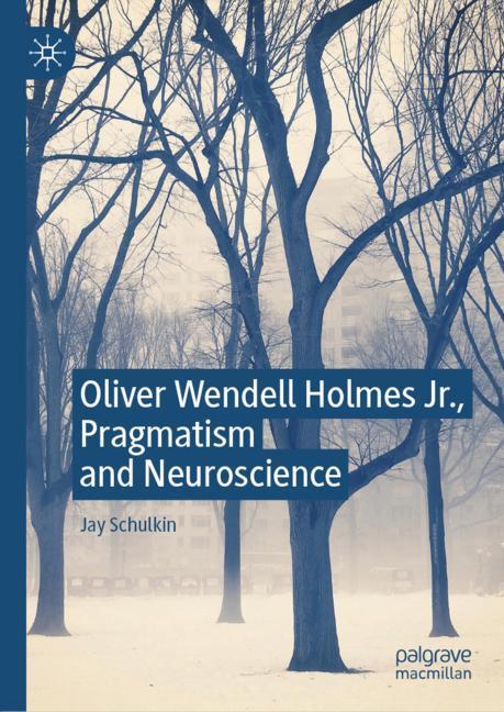 Oliver Wendell Holmes Jr., Pragmatism and Neuroscience