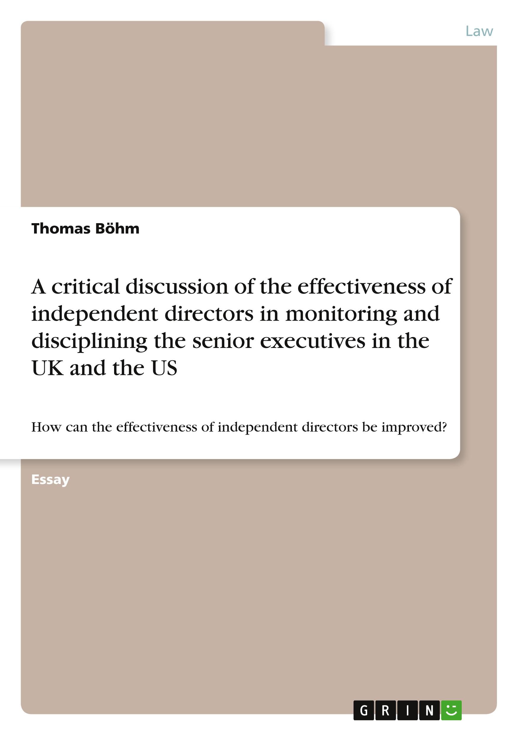 A critical discussion of the effectiveness of independent directors in monitoring and disciplining the senior executives in the UK and the US