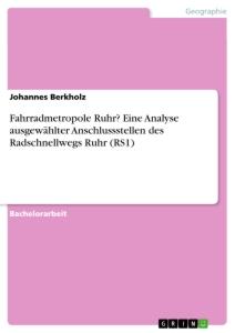 Fahrradmetropole Ruhr? Eine Analyse ausgewählter Anschlussstellen des Radschnellwegs Ruhr (RS1)