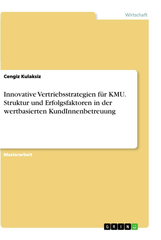 Innovative Vertriebsstrategien für KMU. Struktur und Erfolgsfaktoren in der wertbasiertenKundInnenbetreuung