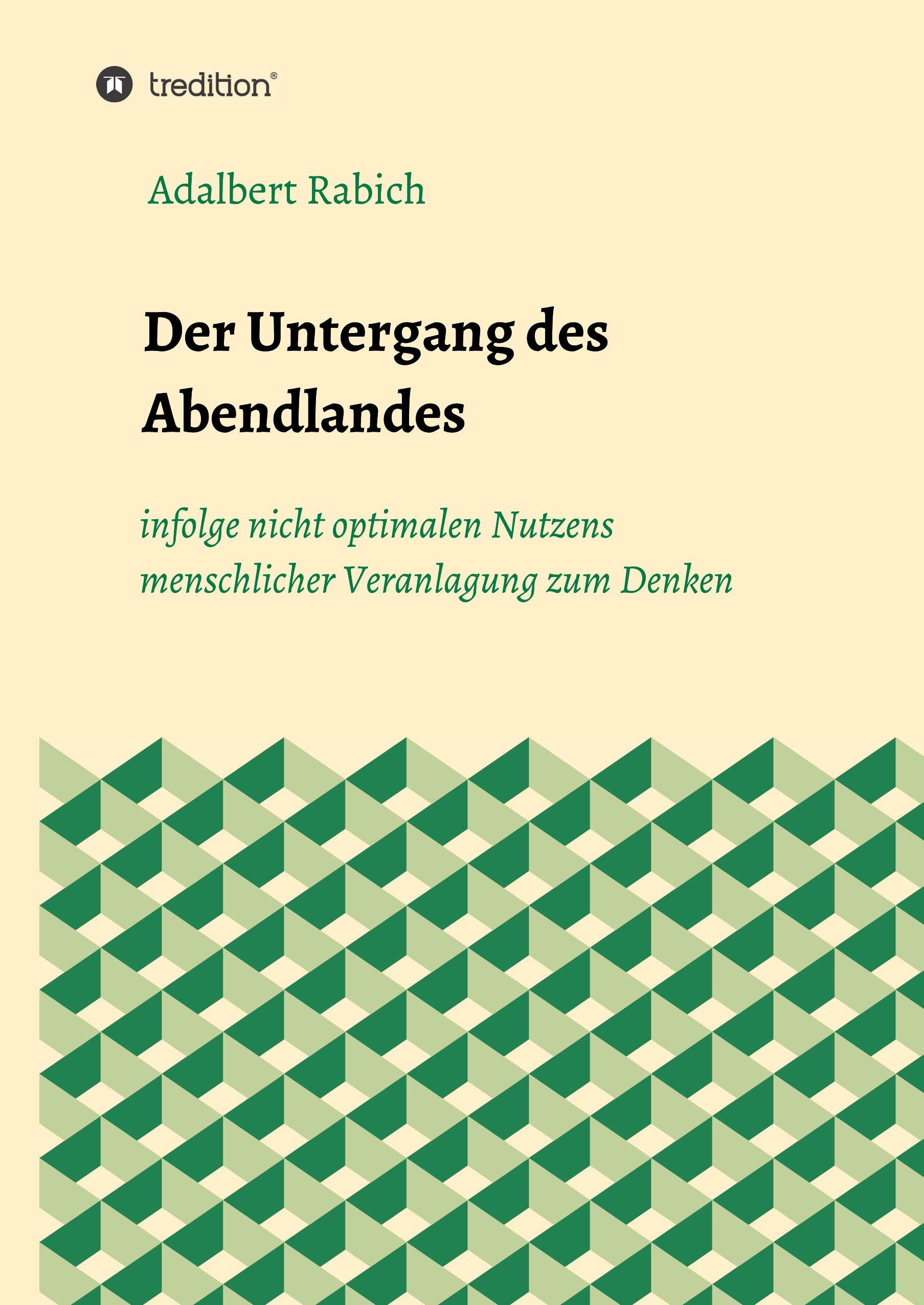 Der Untergang des Abendlandes infolge nicht optimalen Nutzens menschlicher Veranlagung zum Denken