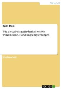 Wie die Arbeitszufriedenheit erhöht werden kann. Handlungsempfehlungen