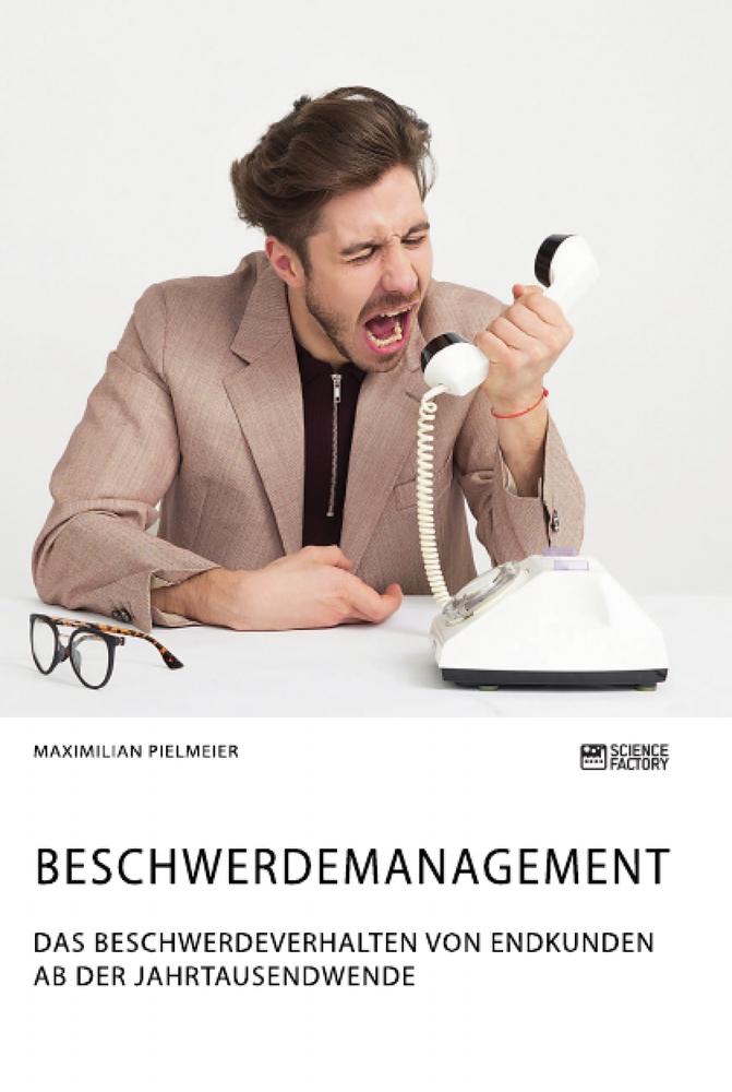 Beschwerdemanagement. Das Beschwerdeverhalten von Endkunden ab der Jahrtausendwende