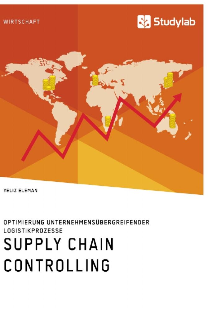 Supply Chain Controlling. Optimierung unternehmensübergreifender Logistikprozesse