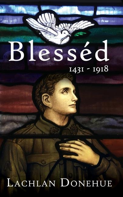 Blesséd 1431-1918: A novel of the Great War