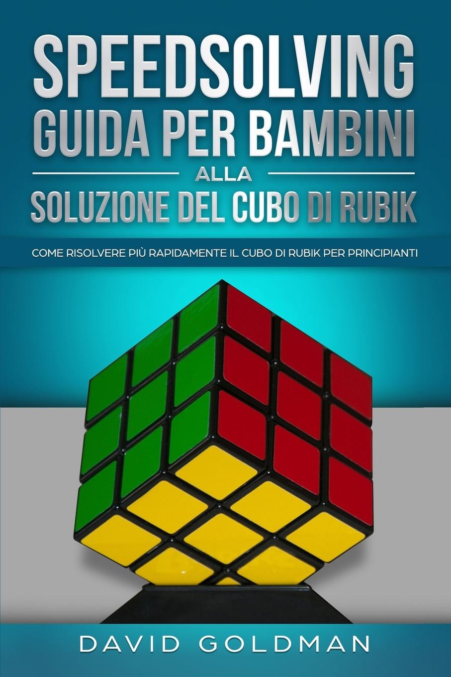 Speedsolving - Guida per Bambini alla Soluzione del Cubo di Rubik