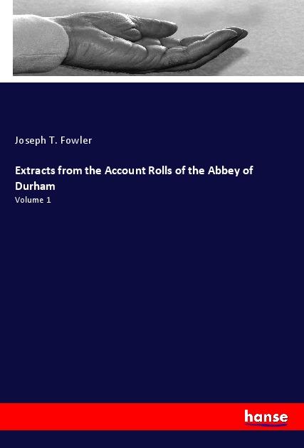 Extracts from the Account Rolls of the Abbey of Durham