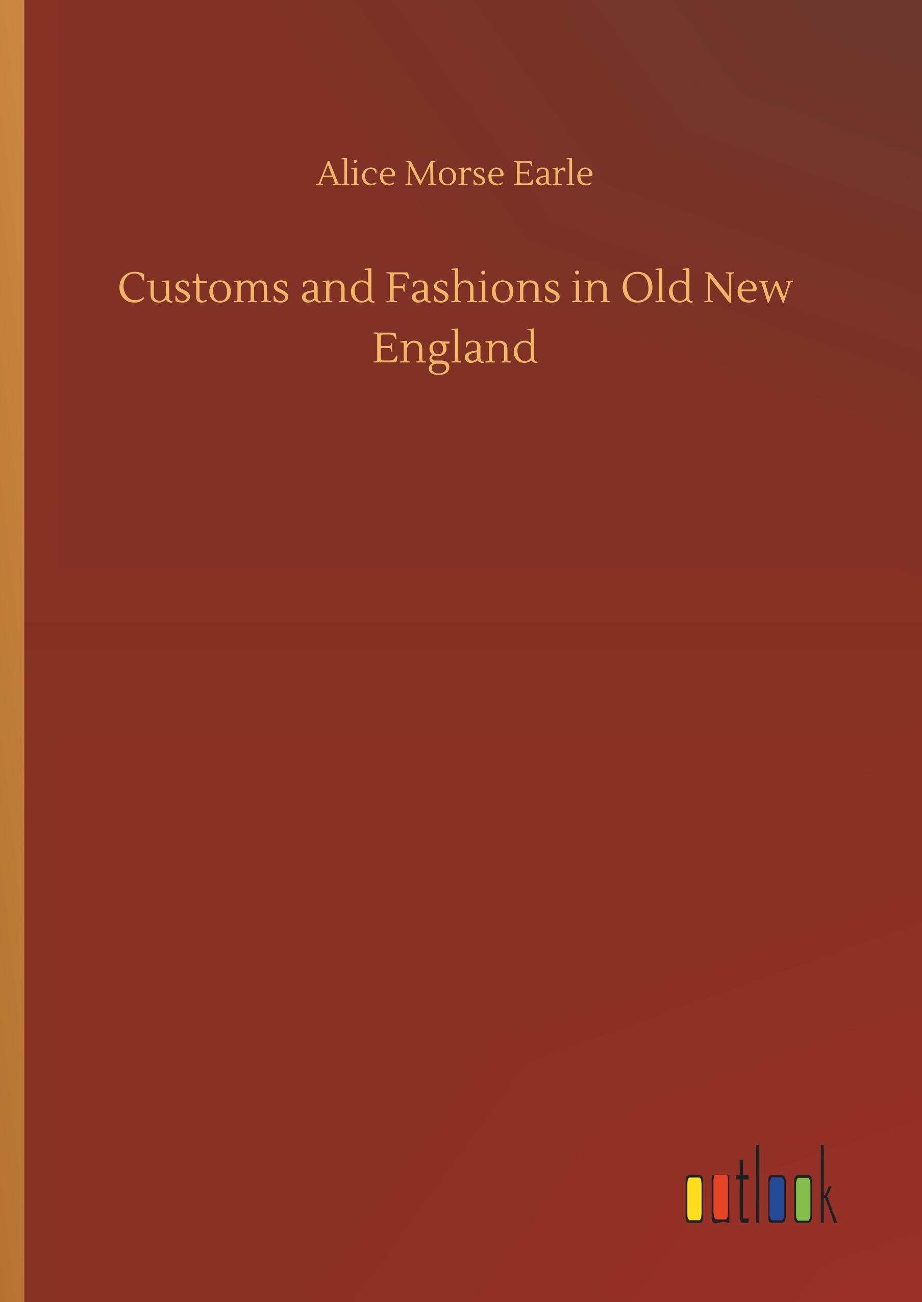 Customs and Fashions in Old New England