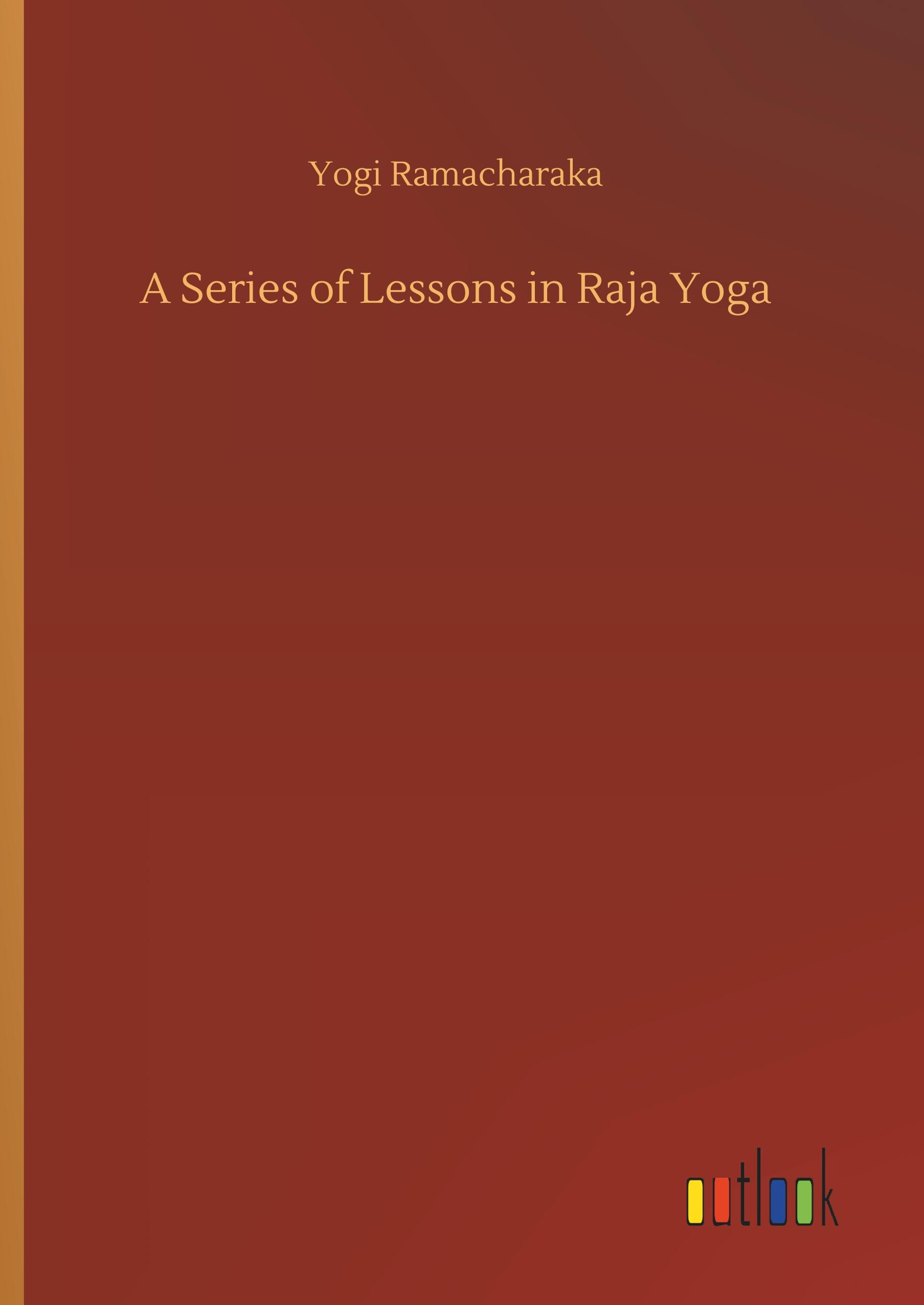 A Series of Lessons in Raja Yoga