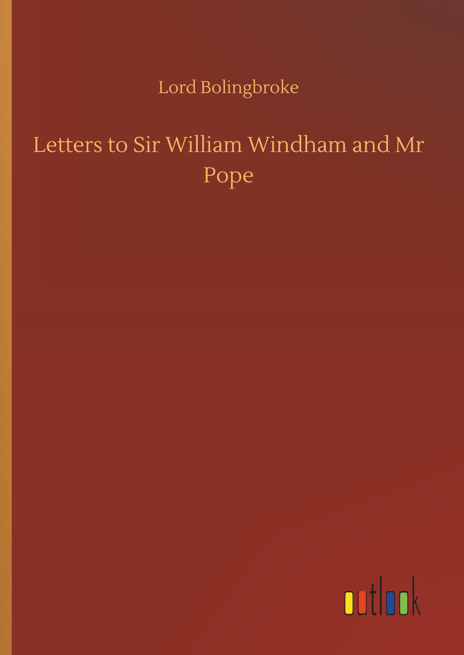 Letters to Sir William Windham and Mr Pope