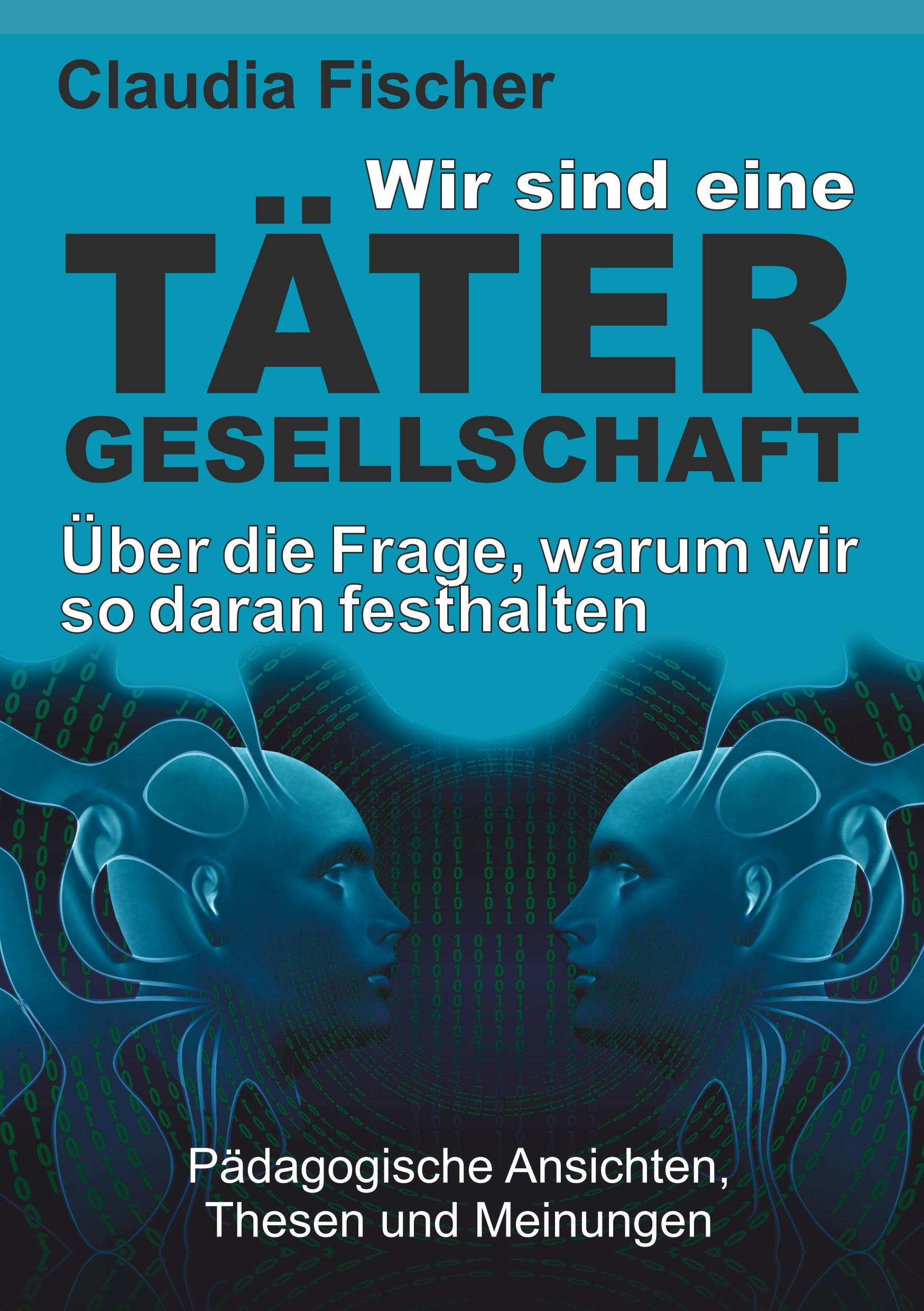 Wir sind eine Tätergesellschaft ¿ und warum wir so daran festhalten!