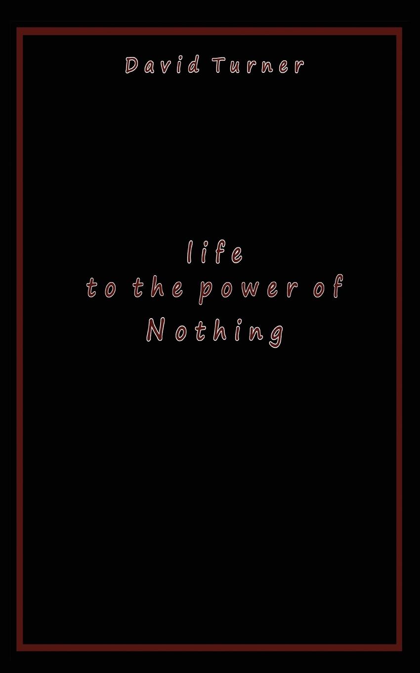 Life to the Power of Nothing