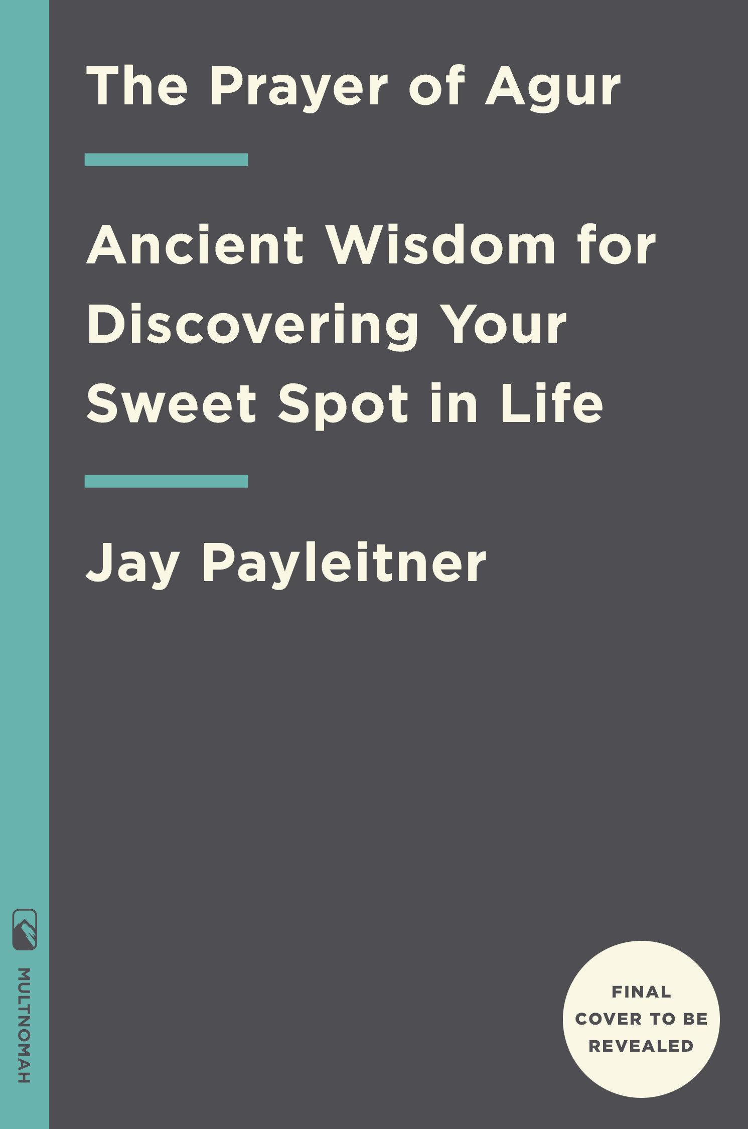 The Prayer of Agur: Ancient Wisdom for Discovering Your Sweet Spot in Life