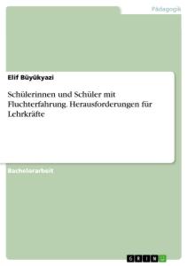 Schülerinnen und Schüler mit Fluchterfahrung. Herausforderungen für Lehrkräfte